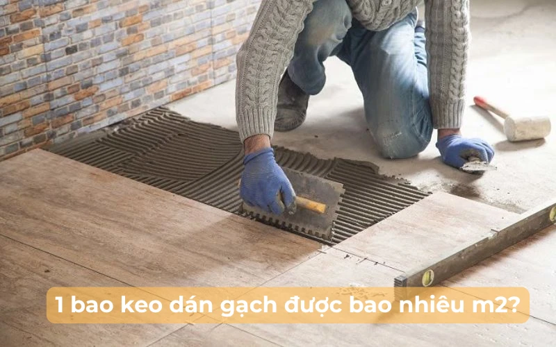 1 bao keo dán gạch được bao nhiêu m2? Cách tính chính xác từ Minsando