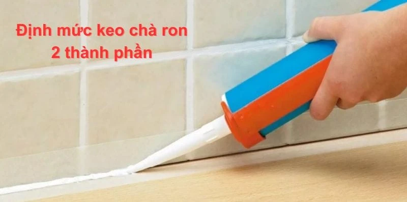 Định mức keo chà ron 2 thành phần là bao nhiêu? Chi tiết bảng tra định mức 11 Dinh muc keo cha ron 2 thanh phan