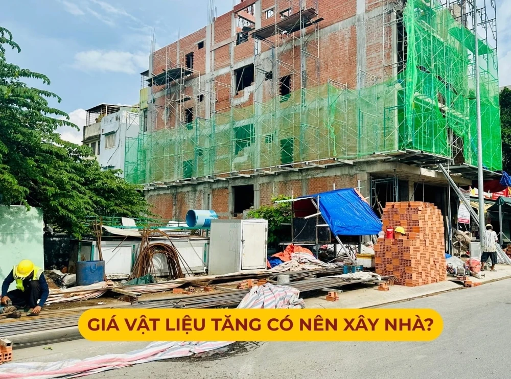Giá vật liệu tăng: Có nên xây nhà hay chờ giá giảm