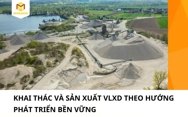 MINSANDO khai thác và sản xuất vật liệu xây dựng theo hướng phát triển bền vững