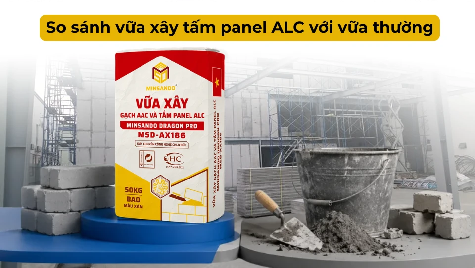 So sánh vữa xây tấm panel ALC với vữa thông thường?